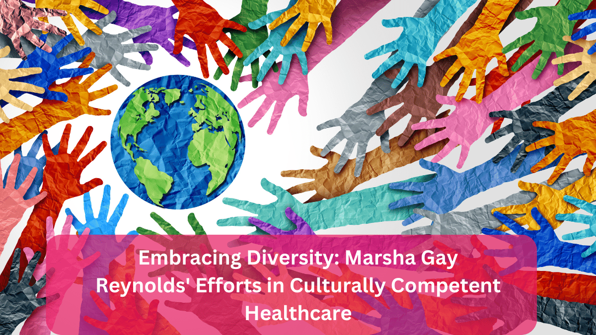 Embracing Diversity: Marsha Gay Reynolds' Efforts in Culturally Competent Healthcare